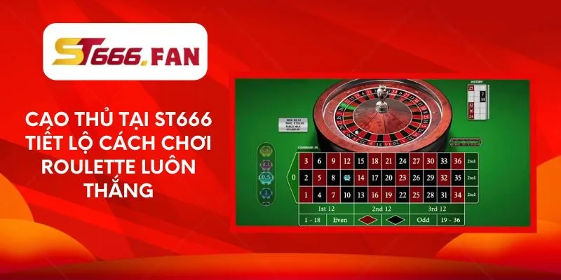 cao-thu-tai-st666-tiet-lo-cach-choi-roulette-luon-thang