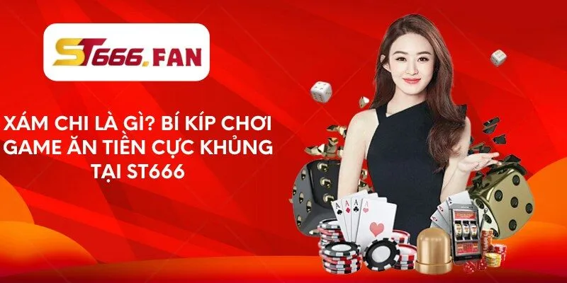 xam-chi-la-gi-bi-kip-choi-game-an-tien-cuc-khung-tai-st666